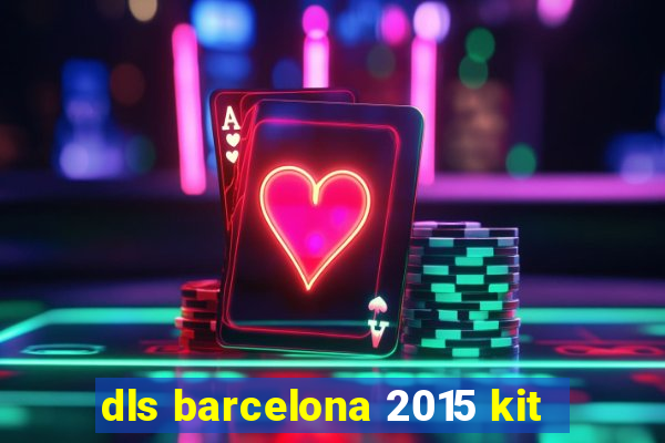 dls barcelona 2015 kit